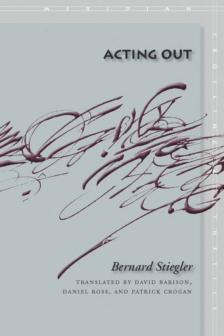 Bernard Stiegler - Acting Out, Inbunden