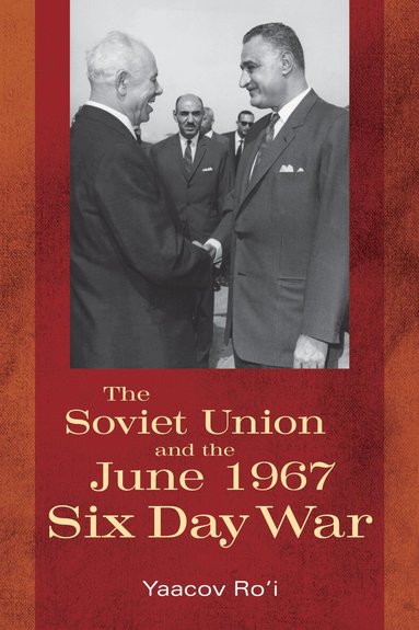 Yaacov Ro’i, Boris Morozov - Soviet Union and the June 1967 Six Day War, Inbunden