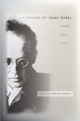 Gregory Freidin - Enigma of Isaac Babel, Inbunden