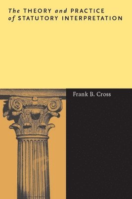 Frank B. Cross, Frank B Cross - Theory and Practice of Statutory Interpretation, Inbunden