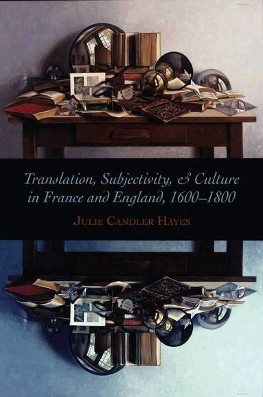 Julie Candler Hayes - Translation, Subjectivity, and Culture in France and England, 1600-1800, Inbunden
