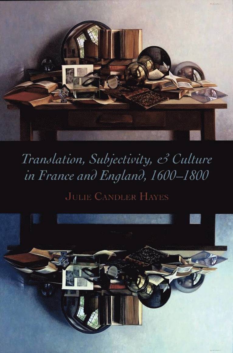 Translation, Subjectivity, and Culture in France and England, 1600-1800 1