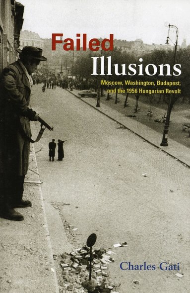 Charles Gati - Failed Illusions, Häftad
