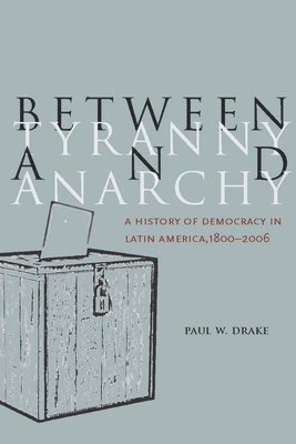 Paul W. Drake, Paul W Drake - Between Tyranny and Anarchy, Inbunden