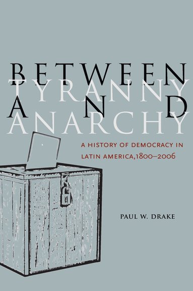 Paul W. Drake - Between Tyranny and Anarchy, Häftad