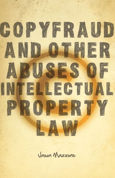 Jason Mazzone - Copyfraud and Other Abuses of Intellectual Property Law, Inbunden