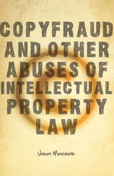 bokomslag Copyfraud and Other Abuses of Intellectual Property Law