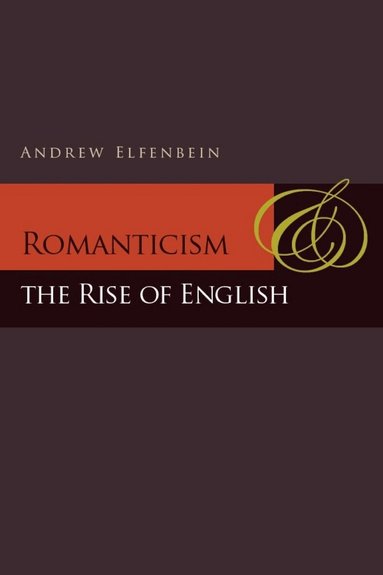 Andrew Elfenbein - Romanticism and the Rise of English, Inbunden