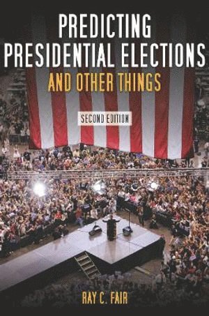 Ray Fair - Predicting Presidential Elections and Other Things, Second Edition, Inbunden