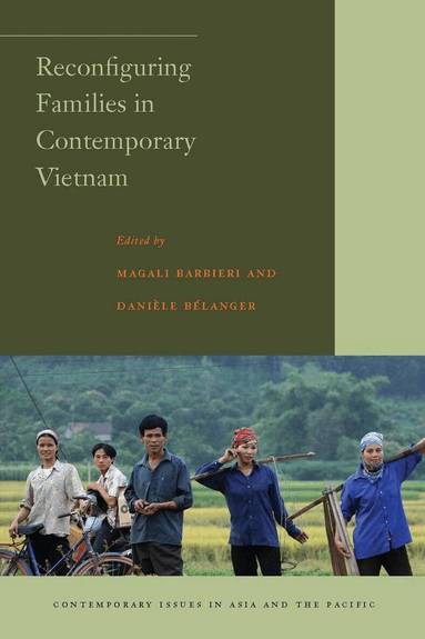 Danièle Bélanger, Magali Barbieri - Reconfiguring Families in Contemporary Vietnam, Inbunden