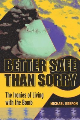 Michael Krepon - Better Safe Than Sorry, Inbunden