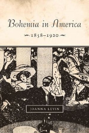 Joanna Levin - Bohemia in America, 1858–1920, Inbunden