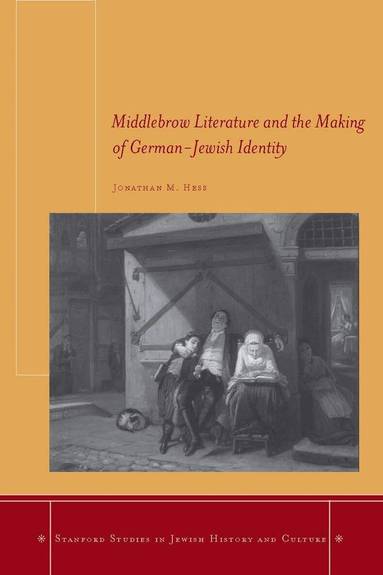 Jonathan M. Hess - Middlebrow Literature and the Making of German-Jewish Identity, Inbunden