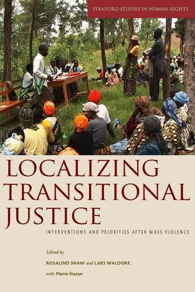 Rosalind Shaw, Lars Waldorf, Pierre Hazan - Localizing Transitional Justice, Häftad