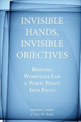 Stephen F. Befort, John W. Budd, Stephen F Befort, John W Budd - Invisible Hands, Invisible Objectives, Inbunden