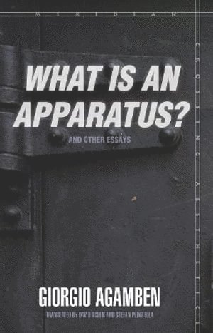 &quot;What Is an Apparatus?&quot; and Other Essays 1