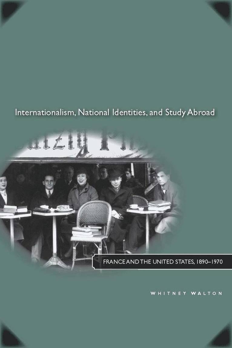 Whitney Walton - Internationalism, National Identities, and Study Abroad, Inbunden