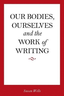 Our Bodies, Ourselves and the Work of Writing 1