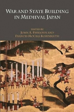 John A. Ferejohn, Frances McCall Rosenbluth, John A Ferejohn, Frances Mccall Rosenbluth - War and State Building in Medieval Japan, Häftad