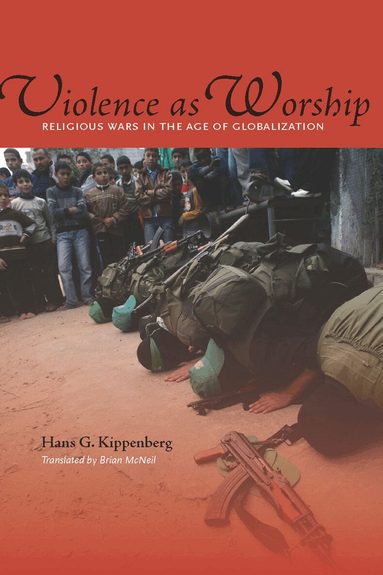 Hans G. Kippenberg - Violence As Worship, Inbunden