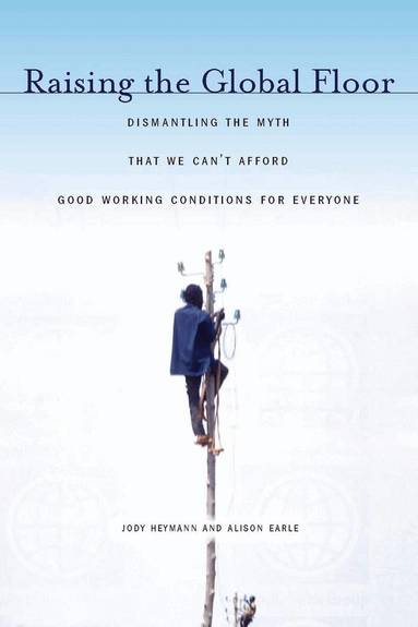 Jody Heymann, Alison Earle - Raising the Global Floor, Inbunden