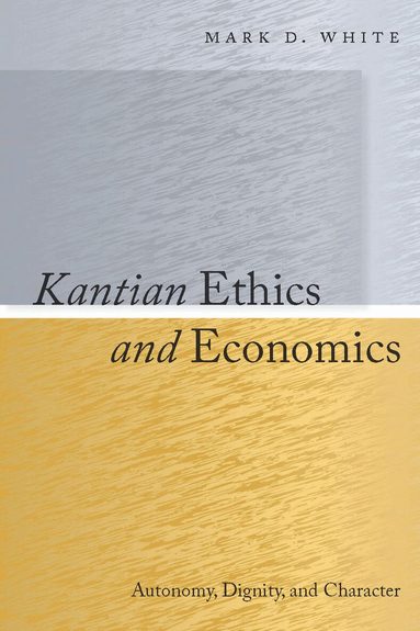 Mark White - Kantian Ethics and Economics, Inbunden