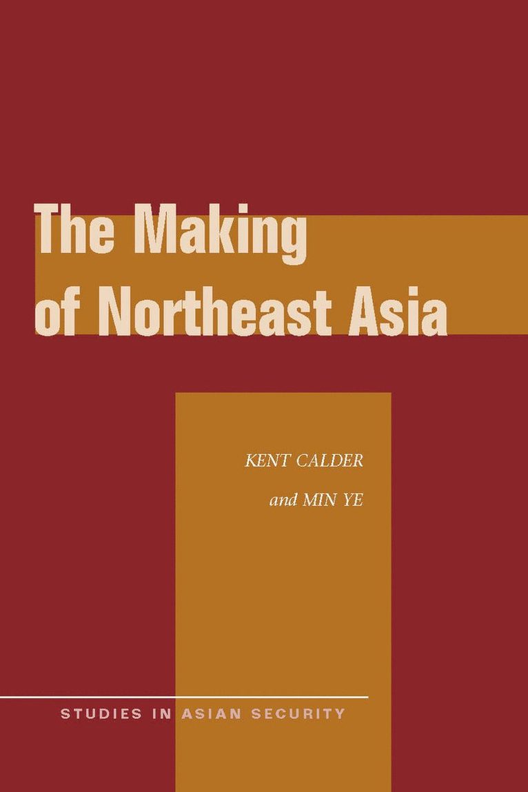 Kent Calder, Min Ye - Making of Northeast Asia, Inbunden