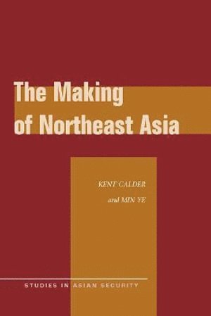Kent Calder, Min Ye - Making of Northeast Asia, Häftad