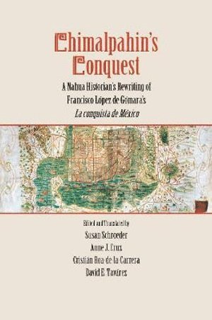 Susan Schroeder - Chimalpahin's Conquest, Inbunden