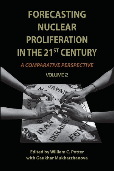 William Potter, Gaukhar Mukhatzhanova - Forecasting Nuclear Proliferation in the 21st Century, Häftad