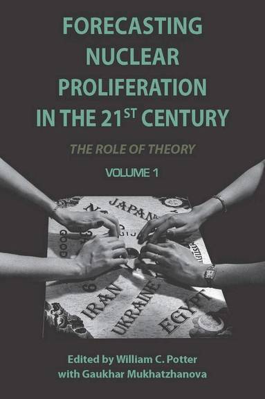 William Potter, Gaukhar Mukhatzhanova - Forecasting Nuclear Proliferation in the 21st Century, Inbunden