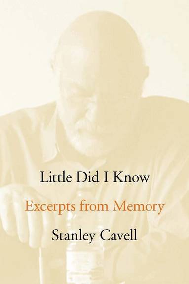 Stanley Cavell - Little Did I Know, Inbunden