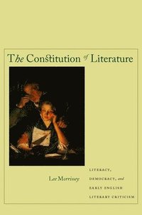 bokomslag The Constitution of Literature: Literacy, Democracy, and Early English Literary Criticism