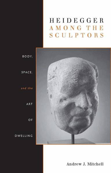 Andrew Mitchell - Heidegger Among the Sculptors, Häftad