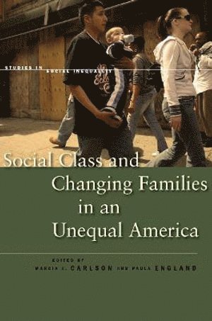 Marcia J. Carlson, Paula England, Marcia J Carlson - Social Class and Changing Families in an Unequal America, Inbunden