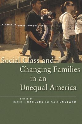 Social Class and Changing Families in an Unequal America 1