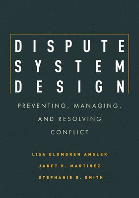 Lisa Blomgren Amsler, Janet Martinez, Stephanie E. Smith, Stephanie E Smith - Dispute System Design, Inbunden