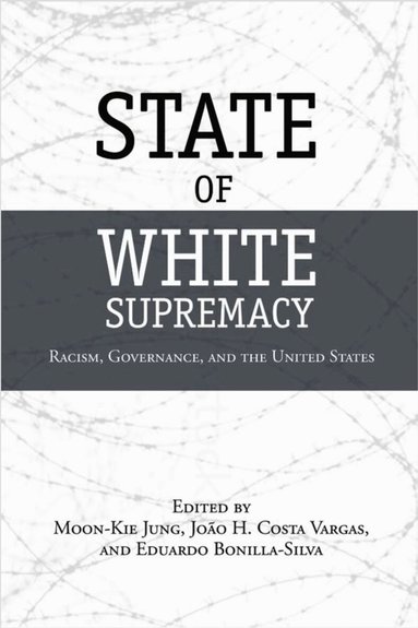 Moon-Kie Jung, João H. Costa Vargas, Eduardo Bonilla-Silva - State of White Supremacy, Häftad