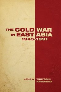 bokomslag The Cold War in East Asia, 1945-1991
