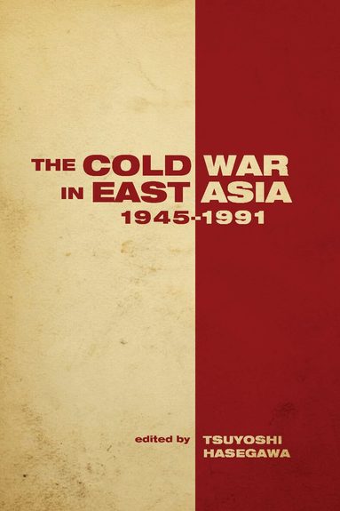 Tsuyoshi Hasegawa - Cold War in East Asia, 1945-1991, Inbunden