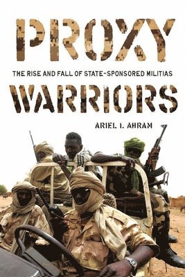 Ariel Ahram - Proxy Warriors, Inbunden