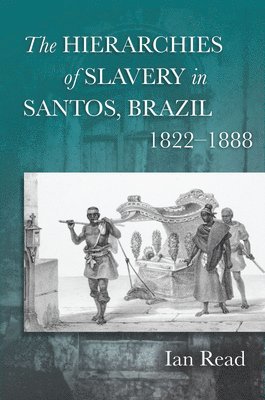 The Hierarchies of Slavery in Santos, Brazil, 18221888 1