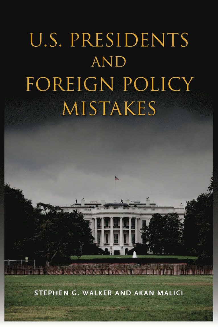 Stephen G. Walker, Akan Malici, Stephen G Walker - U.S. Presidents and Foreign Policy Mistakes, Inbunden