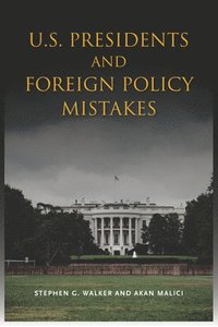 bokomslag U.S. Presidents and Foreign Policy Mistakes