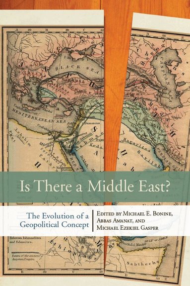 Michael E. Bonine, Abbas Amanat, Michael Ezekiel Gasper - Is There a Middle East?, Inbunden