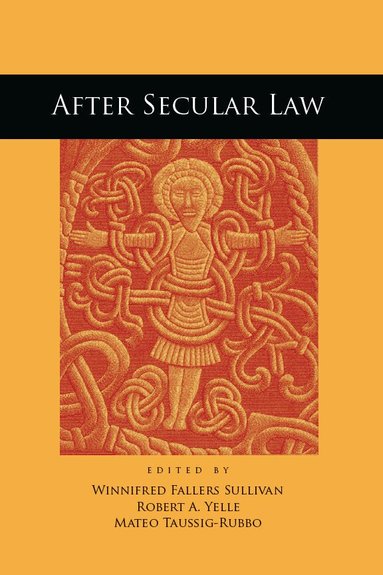 Winnifred Fallers Sullivan, Robert A. Yelle, Mateo Taussig-Rubbo - After Secular Law, Inbunden