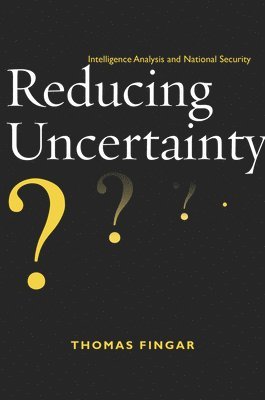 Thomas Fingar - Reducing Uncertainty, Häftad