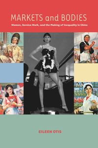 bokomslag Markets and Bodies: Women, Service Work, and the Making of Inequality in China