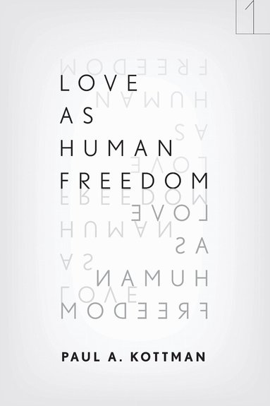 Paul A. Kottman - Love As Human Freedom, Inbunden