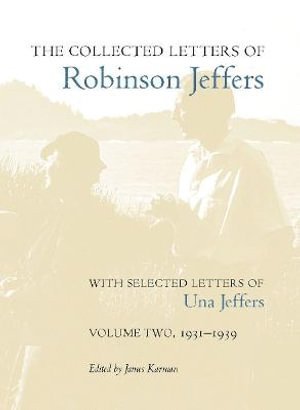 The Collected Letters of Robinson Jeffers, with Selected Letters of Una Jeffers 1